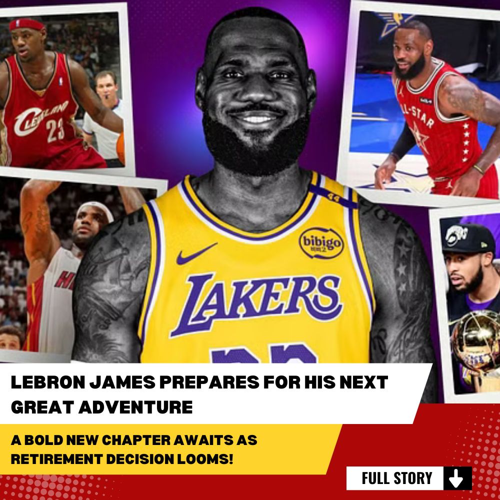 LeBron James Prepares for His Next Great Adventure: A Bold New Chapter Awaits as Retirement Decision Looms!